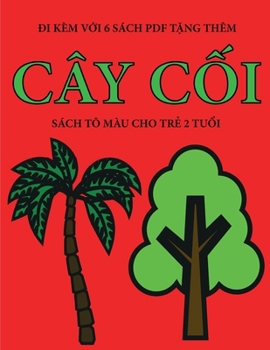 Sách tô màu cho tr? 2 tu?i (Cây c?i): Cu?n sách này có 40 trang tô màu v?i các du?ng k? to ... h? tr? tr (Vietnamese Edition)