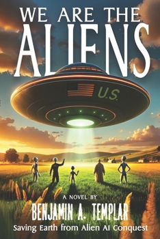 Paperback We Are The Aliens: Saving Earth from Alien AI Conquest Book