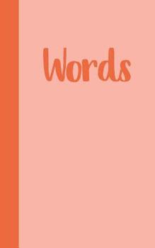 Words: Compact 5 X 8 Notebook for Studying, Memorizing and Learning New Vocabulary Words and Definitions 110 Pages Coral Cover