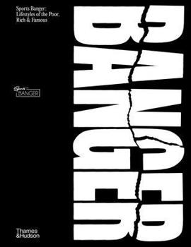 Banger: Lifestyles of the Poor, Rich, and Famous