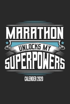 Marathon Unlocks My Superpowers Calender 2020: Funny Cool Marathon Calender 2020 | Monthly & Weekly Planner - 6x9 - 128 Pages -  Cute Gift For Marathoner, Marathon Athletes,Marathon Lovers