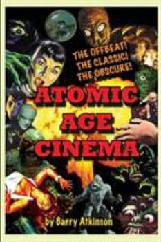 Paperback Atomic Age Cinema The Offbeat, the Classic and the Obscure Book