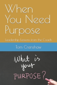 When You Need Purpose: Leadership Lessons from the Coach