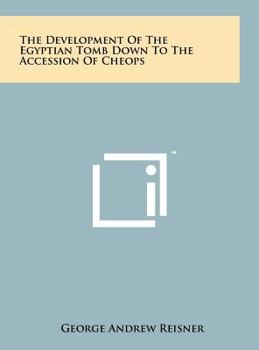 Hardcover The Development Of The Egyptian Tomb Down To The Accession Of Cheops Book