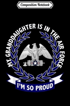 Composition Notebook: MY GRANDDAUGHTER IS IN THE AIR FORCE  Journal/Notebook Blank Lined Ruled 6x9 100 Pages