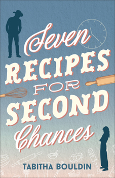 Seven Recipes for Second Chances: A Clean Contemporary Small-Town Western Romance with Magical Realism, a Cowboy Hero, Time Travel, and Baking Themes
