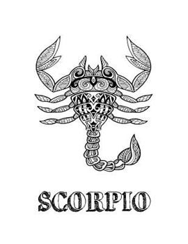 Scorpio: Coloring Book with Three Different Styles of All Twelve Signs of the Zodiac. 36 Individual Coloring Pages. 8.5 X 11