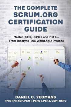 Paperback The Complete Scrum.Org Certification Guide: Master Psm I, Pspo I, and Psk I - From Theory to Real-World Agile Practice Book