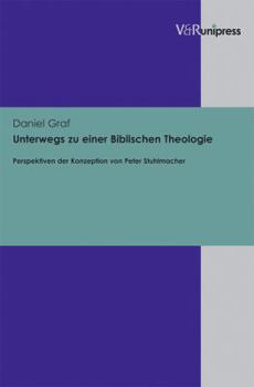 Hardcover Unterwegs Zu Einer Biblischen Theologie: Perspektiven Der Konzeption Von Peter Stuhlmacher [German] Book