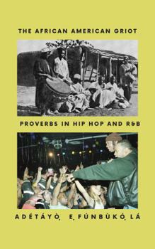 Paperback The African American Griot: Proverbs in Hip-Hop and R&B Book