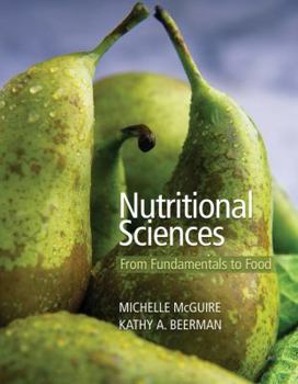 Hardcover Nutritional Sciences: From Fundamentals to Food (with Table of Food Composition Booklet and Infotrac 2-Semester Printed Access Card) [With Table of Fo Book