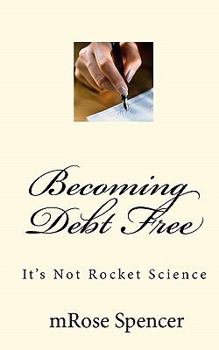 Paperback Becoming Debt Free: It's Not Rocket Science Book