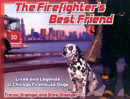 Paperback The Firefighter's Best Friend: Lives and Legends of Chicago Firehouse Dogs Book