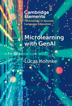 Hardcover Microlearning with GenAI: Enhancing Second Language Education (Elements in Technology in Second Language Education) Book