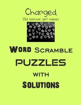 Charged Old fashion girl names Word Scramble puzzles with Solutions: Have a blast!