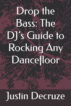 Paperback Drop the Bass: The DJ's Guide to Rocking Any Dancefloor Book