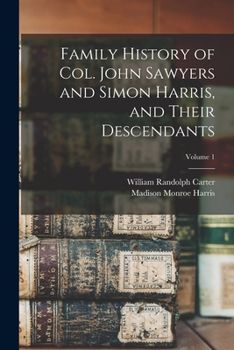 Paperback Family History of Col. John Sawyers and Simon Harris, and Their Descendants; Volume 1 Book