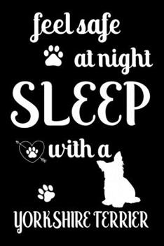 Feel Safe At Night Sleep With a Yorkshire Terrier: Cute Yorkshire terrier Lined journal Notebook, Great Accessories & Gift Idea for Yorkshire terrier ... journal Notebook With An Inspirational Quote.