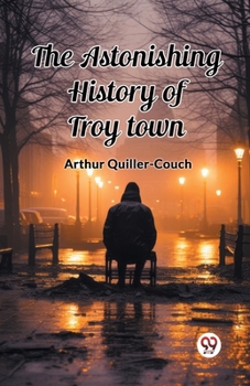 Paperback The Astonishing History of Troy Town Book