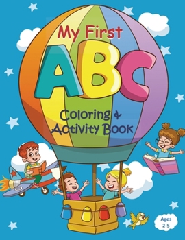 Paperback My First ABC Coloring & Activity Book: ABC Coloring Book for Toddlers and Preschool Kids Featuring Animals, Fruits, Toys, Star, Alphabet, and Many Mor Book