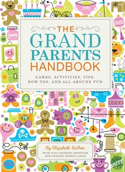 Hardcover The Grandparents Handbook: Games, Activities, Tips, How-Tos, and All-Around Fun Book