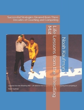 Paperback Life Lessons from the Wrestling Mat: Successful Strategies Gleaned from Three Decades of Coaching and Competing Book