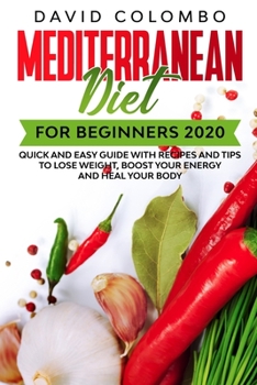 Paperback Mediterranean Diet for Beginners 2020: Quick and Easy Guide with Recipes and Tips to Lose Weight, Boost your Energy and Heal your Body Book