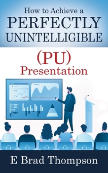 Paperback How to Achieve a PERFECTLY UNINTELLIGIBLE (PU) Presentation Book