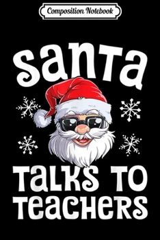 Paperback Composition Notebook: Santa Talks To Teachers Christmas Women Men Teacher Xmas Journal/Notebook Blank Lined Ruled 6x9 100 Pages Book
