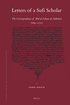 Letters of a Sufi Scholar: The Correspondence of `abd Al-Ghanī Al-Nābulusī - Book  of the Brill's Islamic History and Civilization