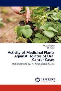 Activity of Medicinal Plants Against Isolates of Oral Cancer Cases: Medicinal Plants Role As Antimicrobial Agents
