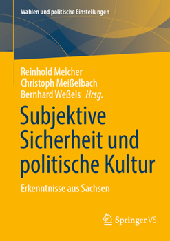 Subjektive Sicherheit und politische Kultur: Erkenntnisse aus Sachsen (Wahlen und politische Einstellungen) (German Edition)