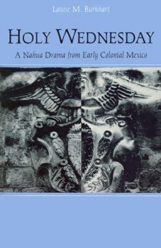 Paperback Holy Wednesday: A Nahua Drama from Early Colonial Mexico Book