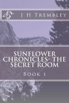 Paperback SUNFLOWER CHRONICLES - The Secret Room: BOOK I - The Secret Room Book