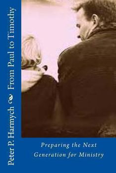 Paperback From Paul to Timothy: Preparing the Next Generation for Ministry Book