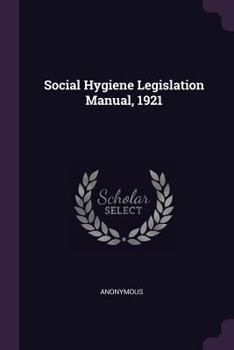 Paperback Social Hygiene Legislation Manual, 1921 Book