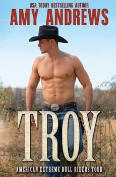 Troy - Book #5 of the American Extreme Bull Riders Tour