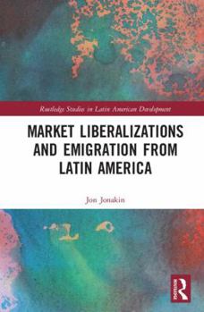 Hardcover Market Liberalizations and Emigration from Latin America Book
