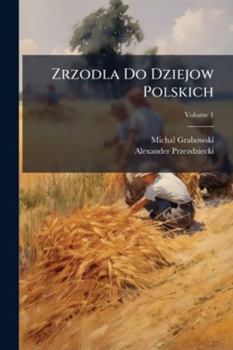 Paperback Zrzodla Do Dziejow Polskich; Volume 1 [Polish] Book