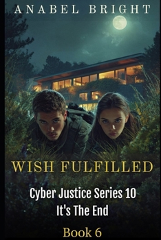 A Wish Fulfilled: 'Deals And Sacrifices’ (Cyber Justice Series 10- It's The End)