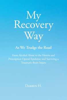 My Recovery Way: As We Trudge the Road: The Heroin and Prescription Opioid Epidemic and Surviving a Traumatic Brain Injury