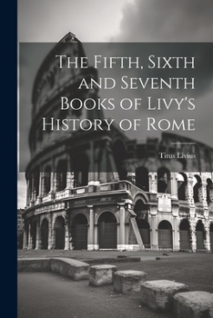 Paperback The Fifth, Sixth and Seventh Books of Livy's History of Rome Book