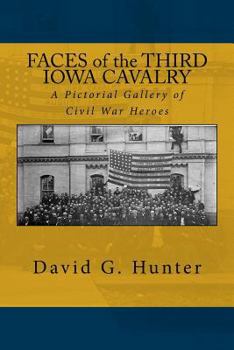 Paperback Faces of the Third Iowa Cavalry: A Pictorial Gallery of Civil War Heroes Book