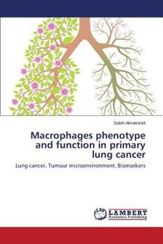 Macrophages phenotype and function in primary lung cancer: Lung cancer, Tumour microenvironment, Biomarkers
