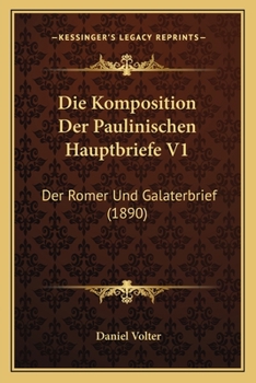 Paperback Die Komposition Der Paulinischen Hauptbriefe V1: Der Romer Und Galaterbrief (1890) [German] Book