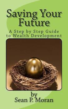 Paperback Saving Your Future: A Step by Step Guide to Wealth Development Book