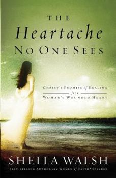 Hardcover The Heartache No One Sees: Real Healing for a Woman's Wounded Heart Book
