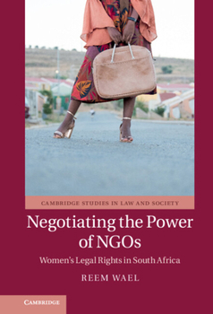 Negotiating the Power of NGOs: Women's Legal Rights in South Africa - Book  of the Cambridge Studies in Law and Society