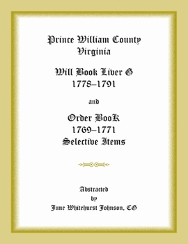 Paperback Prince William County, Virginia Will Book Liber G, 1778-1791 and Order Book, 1769-1771 Selective Items Book