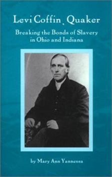 Levi Coffin, Quaker: Breaking the Bonds of Slavery in Ohio and Indiana